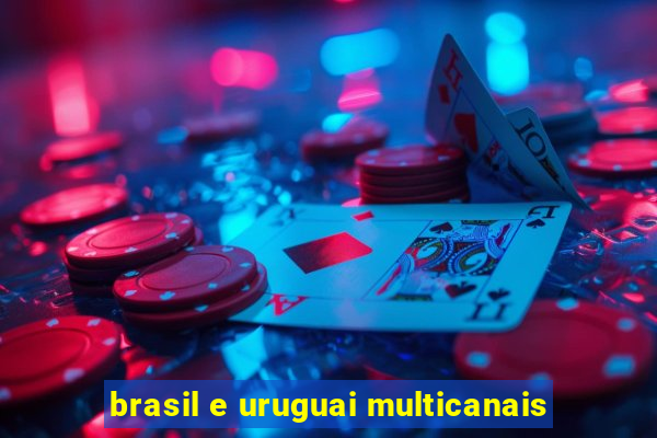 brasil e uruguai multicanais